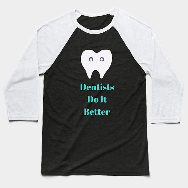 Dentists Do it Better Baseball T-Shirt by OrangeBasket